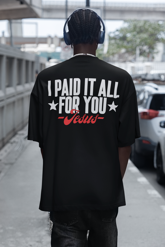 I Paid it all for you - Jesus - Backprint, Oversized Shirt.