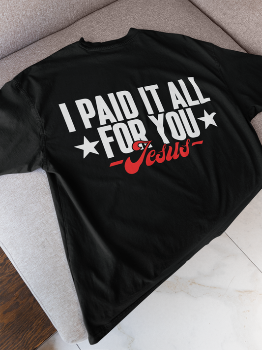 I Paid it all for you - Jesus - Backprint, Oversized Shirt.